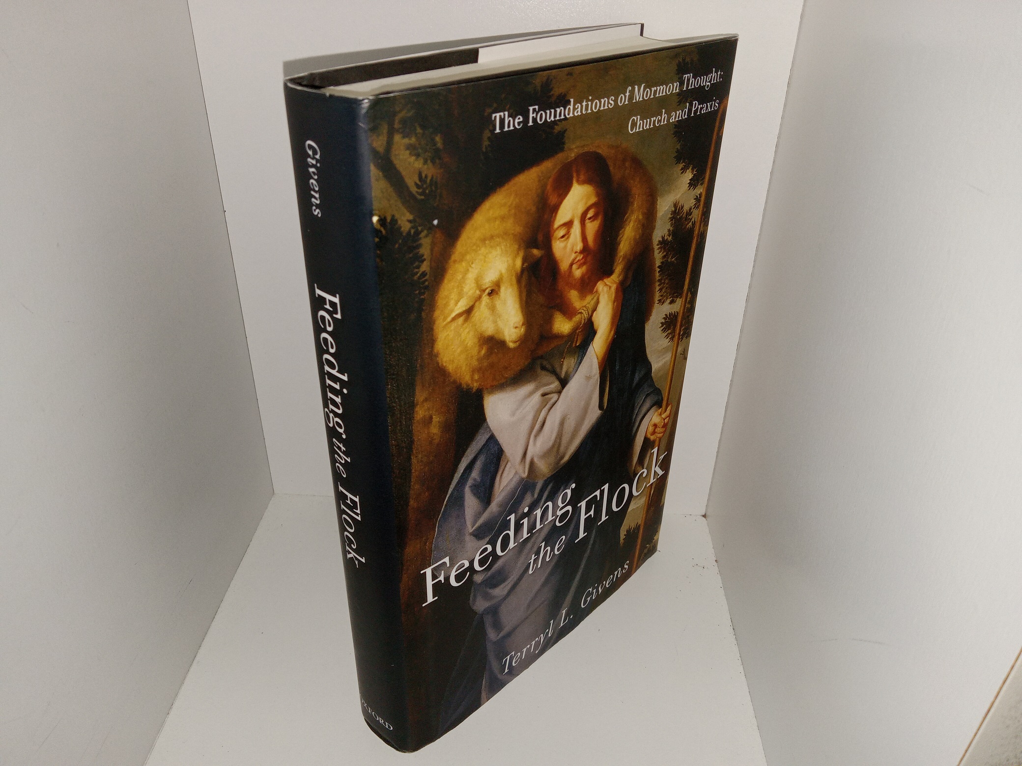 Feeding the Flock: The Foundations of Mormon Thought: Church and Praxis (Signed) (2017) ~ by Teryl L. Givens