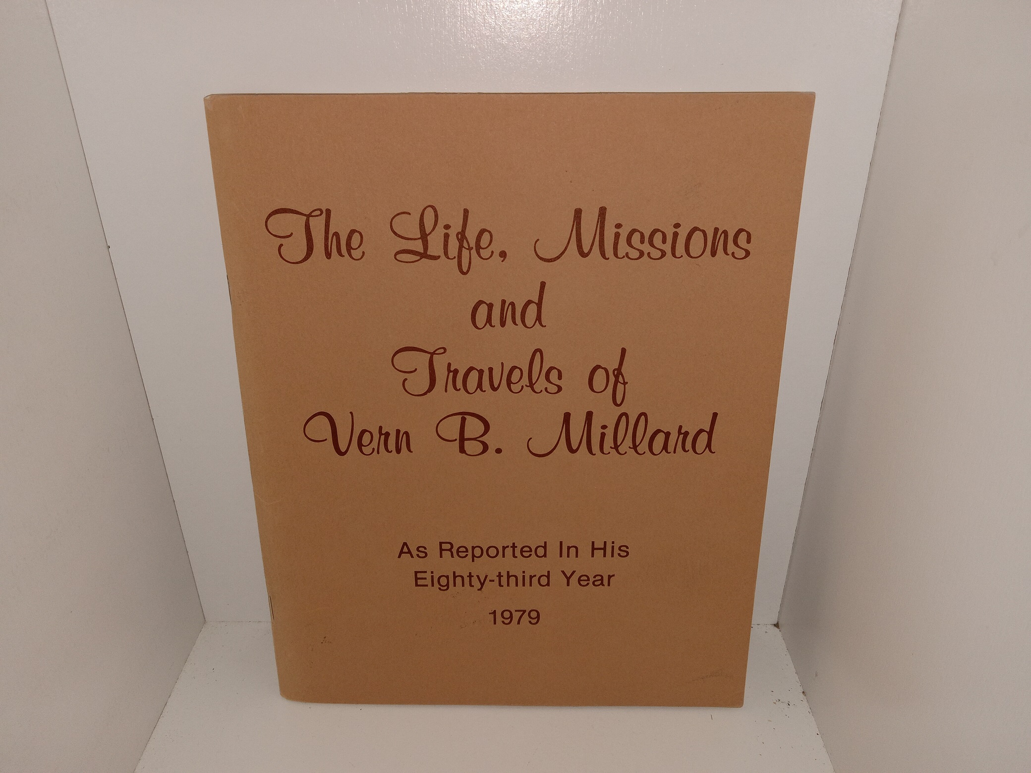 The Life, Missions and Travels of Vern B. Millard: As Reported in His Eighty-third Year, 1979 (Signed) (1979) ~ by Vern B. Millard