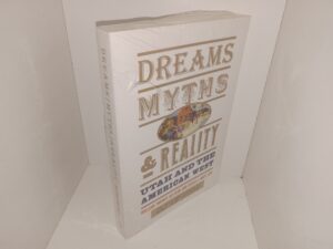 Dreams Myths & Reality: Utah and the American West (New) ~ by William Thomas Allison, and Susan J. Matt, EDS