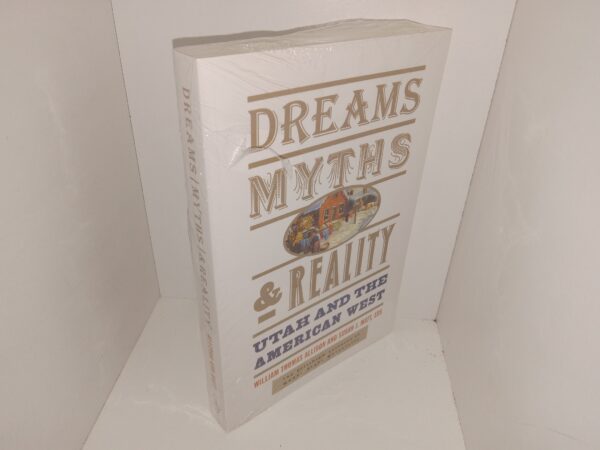Dreams Myths & Reality: Utah and the American West (New) ~ by William Thomas Allison, and Susan J. Matt, EDS