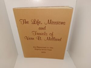 The Life, Missions and Travels of Vern B. Millard As Reported In His Eighty-third Year (Unknown Publishing Date) ~ Unknown Author