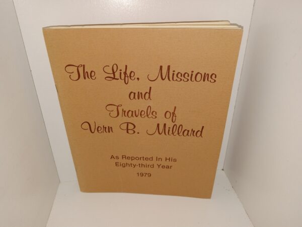 The Life, Missions and Travels of Vern B. Millard As Reported In His Eighty-third Year (Unknown Publishing Date) ~ Unknown Author