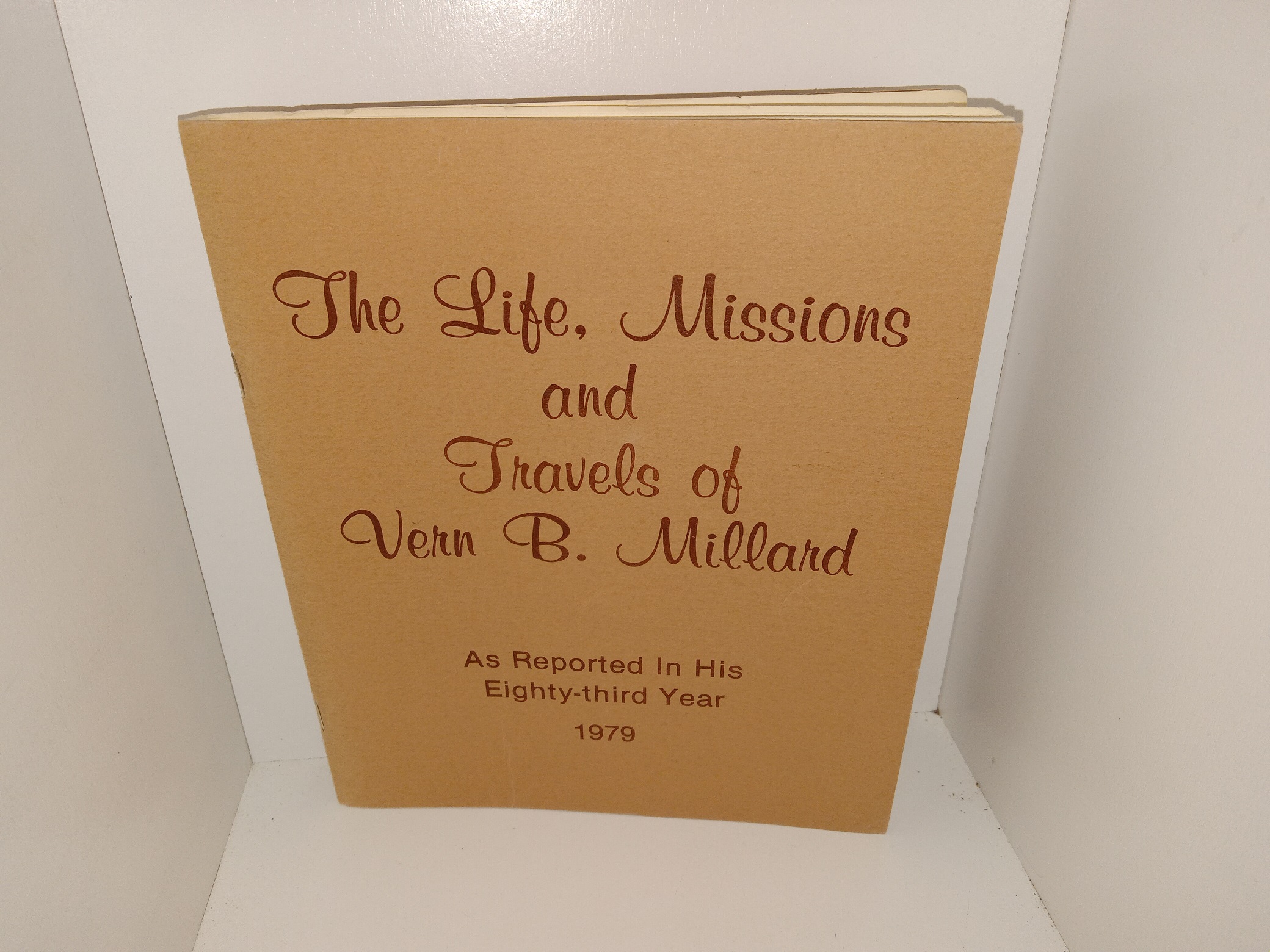 The Life, Missions and Travels of Vern B. Millard As Reported In His Eighty-third Year (Unknown Publishing Date) ~ Unknown Author