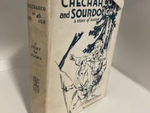Chechahco and Sourdough: A Story of Alaska (1926) by Scott C. Bone