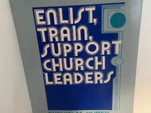 Enlist, Train, Support Church Leaders (1976) by Evelyn M. Huber