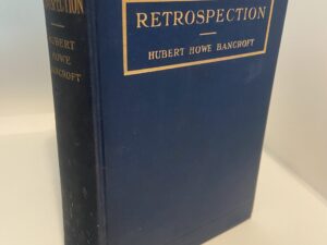 Retrospection (1912) by Hubert Howe Bancroft