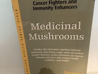 Cancer Fighters and Immunity Enhancers: Medical Mushrooms (1997) By Deanne Tenney