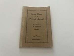 1937-Seven Clains of the Book of Mormon: A collection of Evidence- John A. Widtsoe and Franklin S. Harris, Jr.