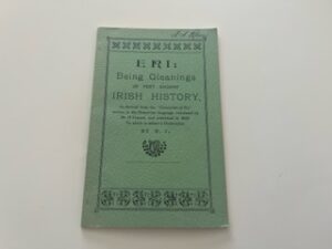 Reprint of 1922 edition-ERI:Being Gleanings of very Ancient Irish History- M.J.