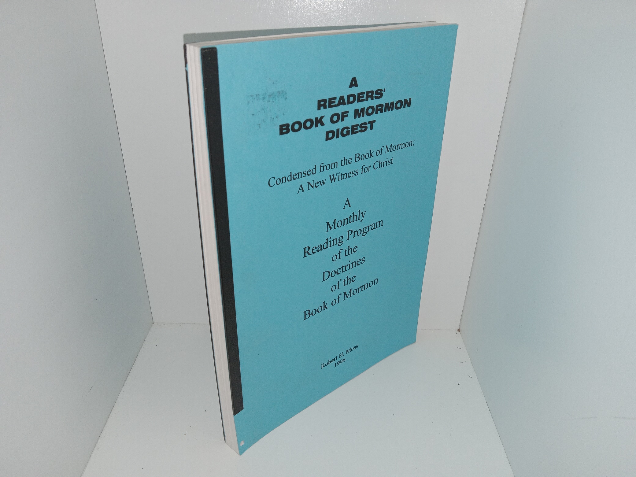 A Readers’ Book of Mormon Digest: Condensed from the Book of Mormon: A New Witness for Christ: A Monthly Reading Program of the Doctrines of the Book of Mormon (1996) ~ by Robert H. Moss