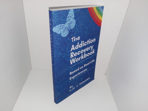 The Addiction Recovery Workbook: Based on Real-Life Experiences (2018) ~ by C.W. V. Straaten