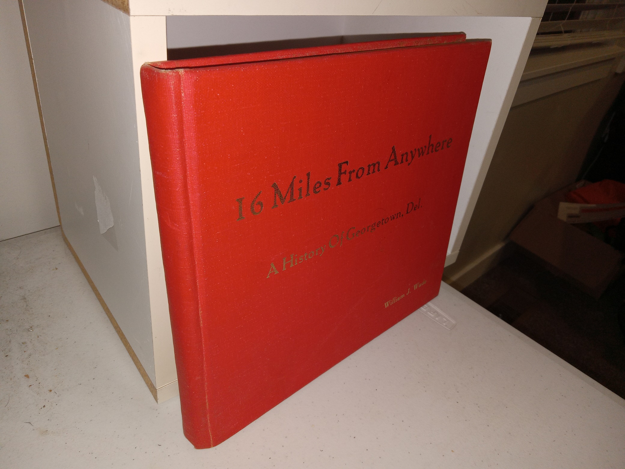 16 Miles From Anywhere: A History Of Georgetown, Del. (Signed) ~ by William J. Wade