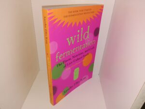 Wild Fermentation: The Flavor, Nutrition, and Craft of Live-Culture Foods (Updated and Revised Edition) (2016) ~ by Sandor Ellix Katz
