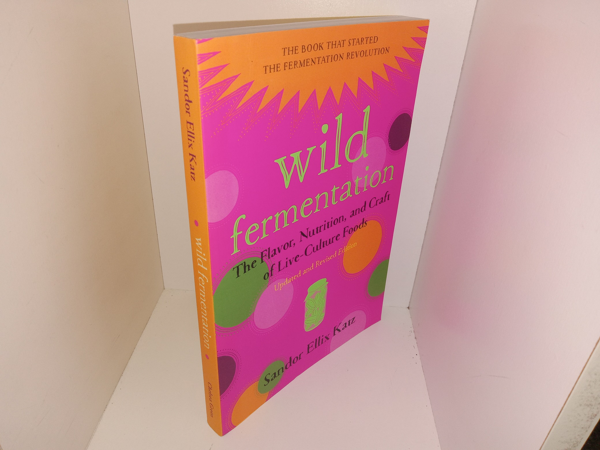 Wild Fermentation: The Flavor, Nutrition, and Craft of Live-Culture Foods (Updated and Revised Edition) (2016) ~ by Sandor Ellix Katz
