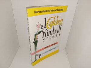 J. Golden Kimball Stories: Mormonism’s Colorful Cowboy (Signed by the Author) (1999) ~ by James Kimball