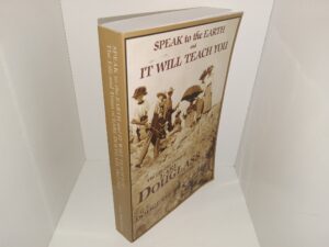 Speak to the Earth and It Will Teach You: The Life and Times of Earl Douglass, 1862-1931 (2009) ~ by G.E. Douglass