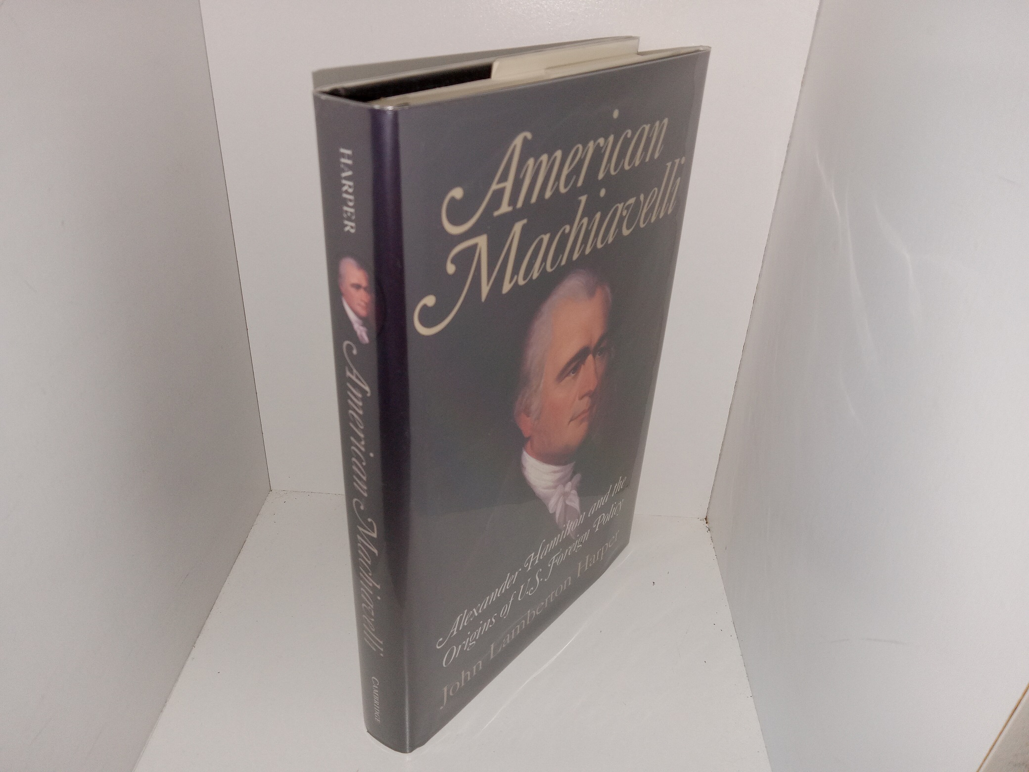 American Machiavelli: Alexander Hamilton and the Origins of U.S. Foreign Policy (2004) ~ by John Lamberton Harper