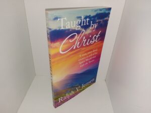 Taught by Christ: A Man, Once Dead, Returns to Tell of His Spirit World Visit with the Savior (Signed & Inscribed) (2013) ~ by Ralph V. Jensen