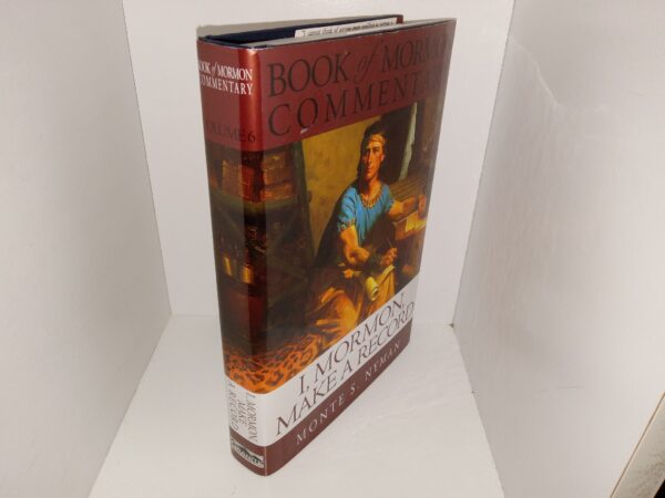Book of Mormon Commentary: Vol. 6, I, Mormon, Make a Record (2004) ~ by Monte S. Nyman