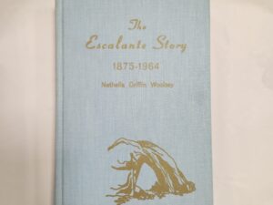 The Escalante Story:: 1875-1964, Nethella Griffin Woolsey (1964, Hardcover, no jacket)