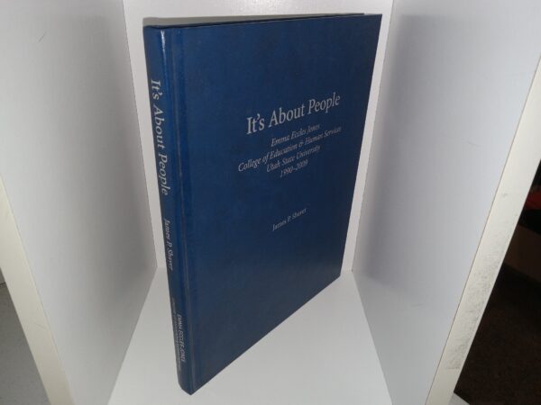 It’s About People: Emma Eccles Jones College of Education & Human Services, Utah State University, 1990-2009 (2011) ~ by James P. Shaver
