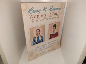 Lucy & Emma: Women of Faith, Mothers of Restoration: In Celebration of the 50th Anniversary of the Joseph Sr. & Lucy Mack Smith Family Reunion: Aug. 17, 1972 — Aug. 7, 2022 ~ by Jaynann M. Payne, and Gracia N. Jones