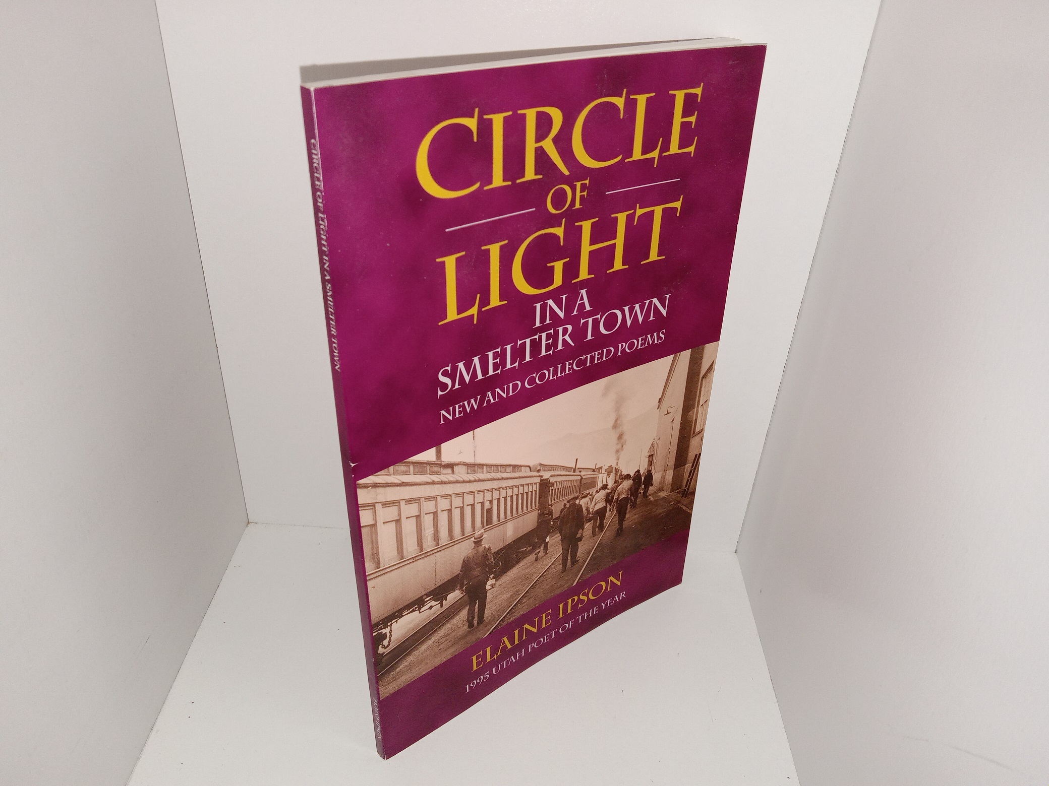 Circle of Light in a Smelter Town: New and Collected Poems (2007) ~ by Elaine Ipson, 1995 Utah Poet of the Year