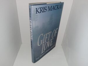 Gift of Love: True Stories of Modern Miracles (Signed & Inscribed) (1990) ~ by Kris Mackay