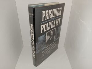 Prisoner for Polygamy: The Memoirs and Letters of Rudger Clawson at the Utah Territorial Penitentiary 1884-87 (1993) ~ Edited by Stan Larson)