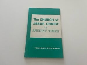 1967-The Church of Jesus Christ in Ancient Times: Teachers Supplement