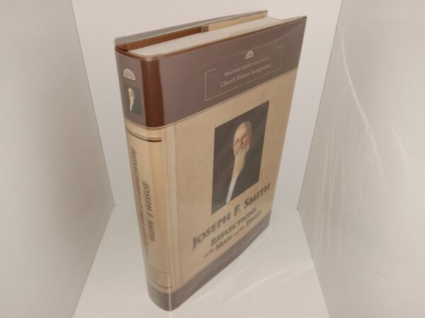 Joseph F. Smith: Reflections on the Man and His Times (2013) ~ Edited by Craig K. Manscill, Brian D. Reeves, Guy L. Dorius, and J. B. Haws