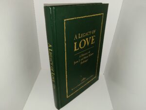 A Legacy of Love: A History of Jesse J. and Idona Schow ~ Written and Compiled by Jesse J. and Idona S. Zollinger