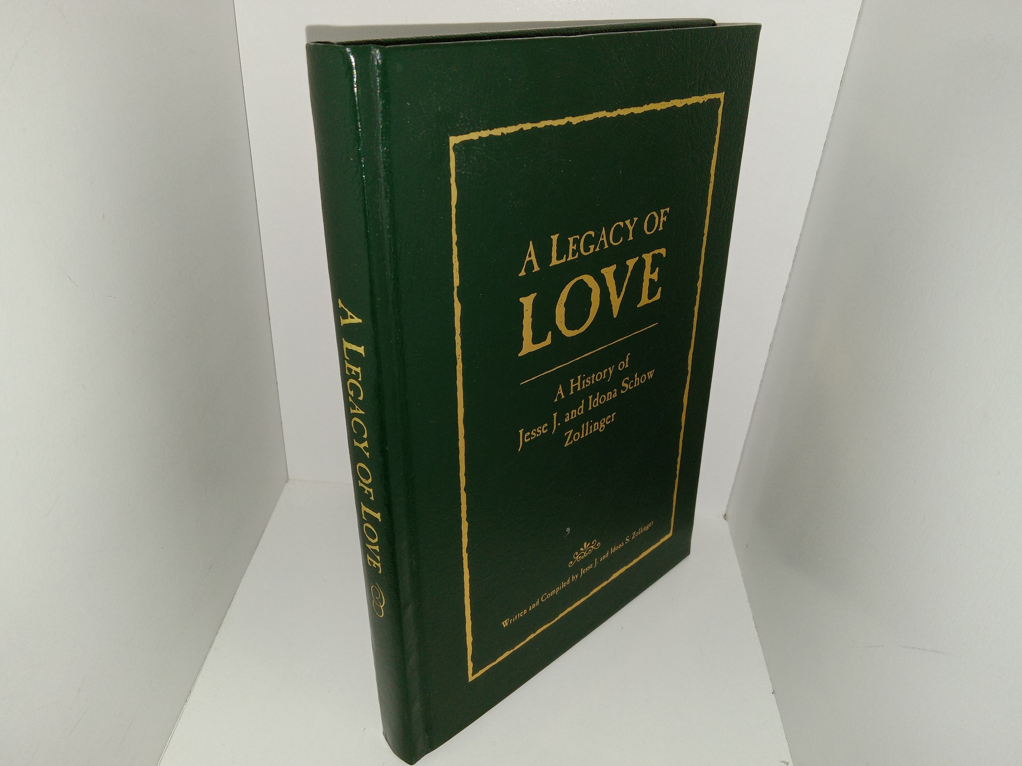 A Legacy of Love: A History of Jesse J. and Idona Schow ~ Written and Compiled by Jesse J. and Idona S. Zollinger