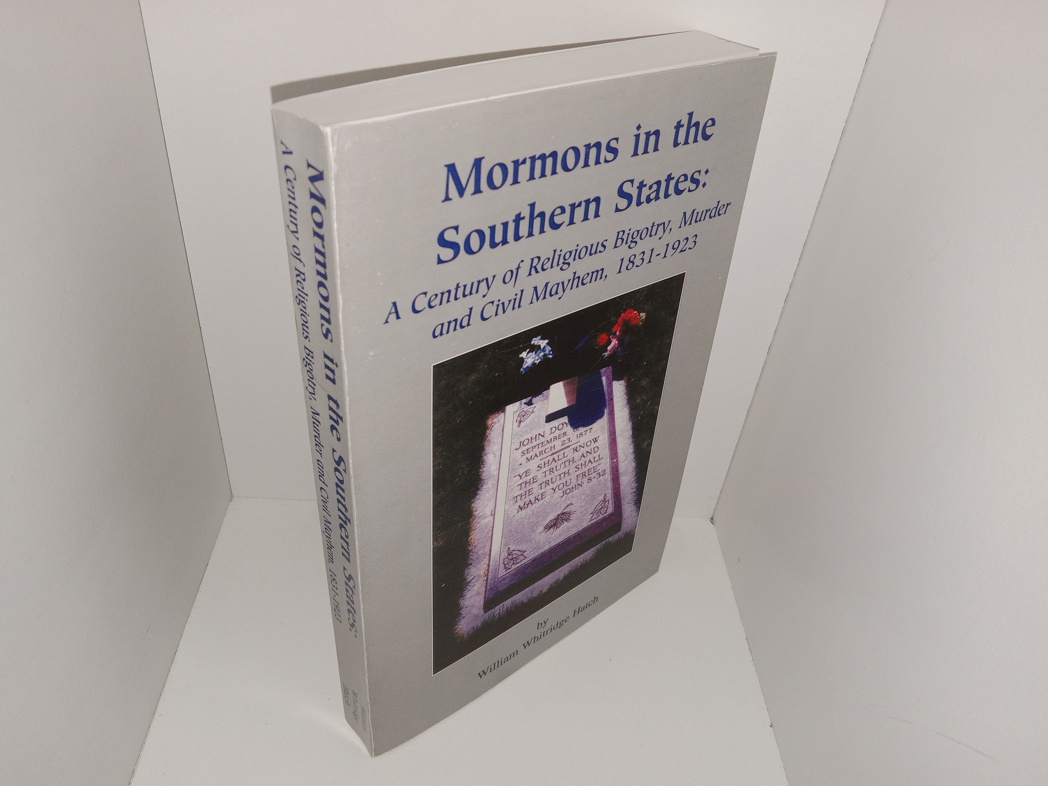 Mormons in the Souther States: A Century of Religious Bigotry, Murder and Civil Mayhem, 1831-1923 (2003) ~ by William Whitridge Hatch
