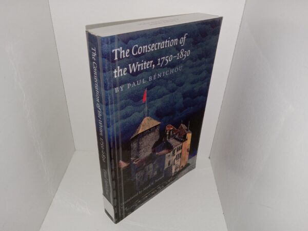 The Consecration of the Writer, 1750-1830 (Ex-Library) (1999) ~ by Paul Bénichou