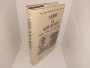 Labor in New Mexico: Unions, Strikes, and Social History Since 1881 (Signed) (1983) ~ Edited by Robert Kern