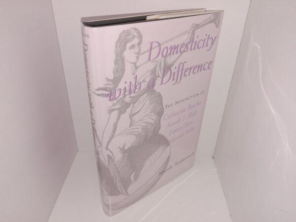 Domesticity with a Difference: The Nonfiction of Catharine Beecher, Sarah J. Hale, Fanny Fern, and Margaret Fuller (1997) ~ by Nicole Tonkovich