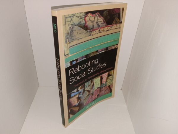 Rebooting Social Studies: Strategies for Reimagining History Classes (2017) ~ by Greg Milo
