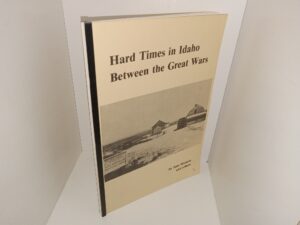 Hard Times in Idaho Between the Great Wars (1985) ~ by Sam Hanson and Others