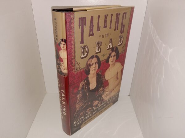 Talking to the Dead: Kate and Maggie Fox and The Rise of Spiritualism (2004) ~ by Barbara Weisberg