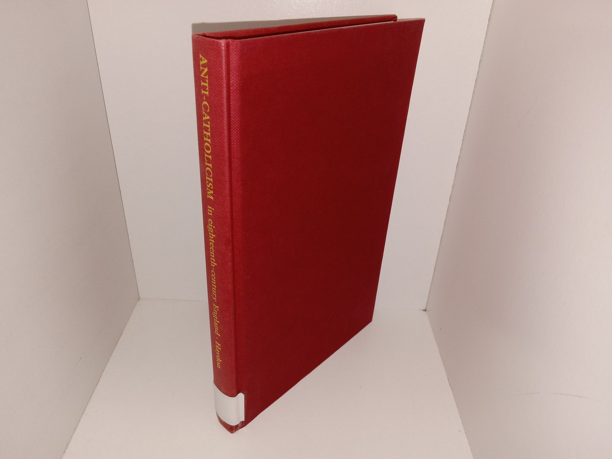 Anti-Catholicism in Eighteenth-Century England, C. 1714-80: A Political and Social Study (Ex-Library) (1993) ~ by Colin Haydon