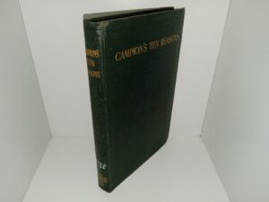 Campion’s Ten Reasons: Proposed to His Adversaries for Disputation in the Name of the Faith and Presented to the Illustrious Members of Our Universities (Ex-Library) (1914) ~ by Edmund Campion