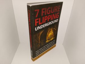 7 Figure Flipping Underground: How Expert Real Estate Investors Find Hidden Properties, Negotiate the Best Deals, and Build Profitable Businesses (2021) ~ by Bill Allen