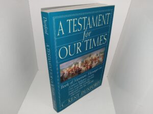 A Testament for our Times: Book of Mormon Messages on: Modern Religious Decline, War and Political Turmoil, Israel and the Gentiles, Judgment and the Afterlife and More (1993) ~ by C. Kent Dunford