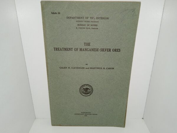 Department of the Interior: Bulletin 226: The Treatment of Manganese-Silver Ores (1925) ~ by Galen H. Clevenger, and Martinus H. Caron