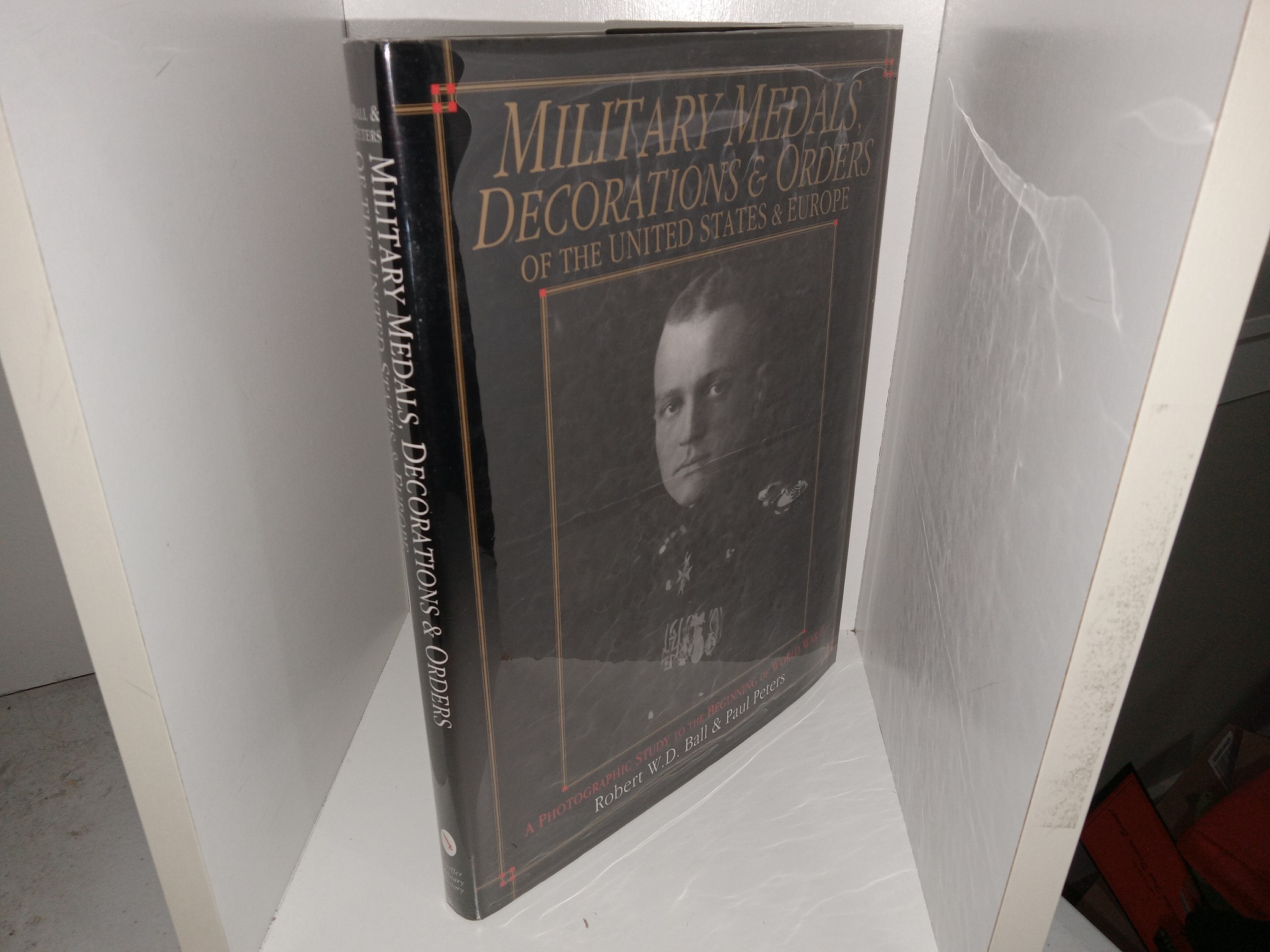 Military Medals Decorations & Orders of the United States & Europe: A Photographic Study to the Beginning of World War II (1994) ~ by Robert W.D. Ball, and Paul Peters