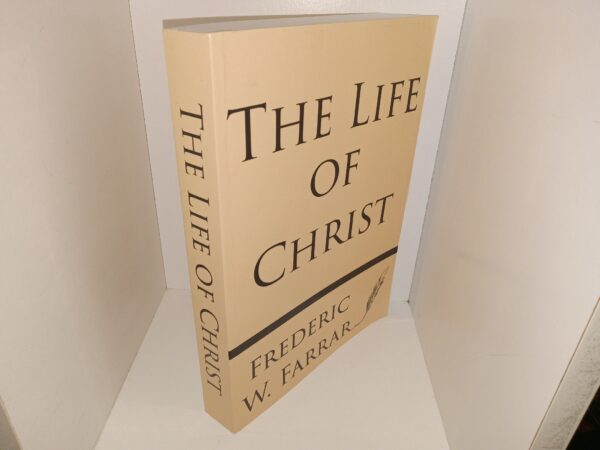 The Life of Christ (Reprint of the 1887 Edition) (Unknown Publishing Date) ~ by Frederic W. Farrar