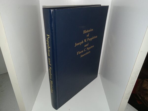 Histories of Joseph W. Poppleton and Flora C. Squires Ancestors (1992) ~ by Anna Rae Allen Poppleton