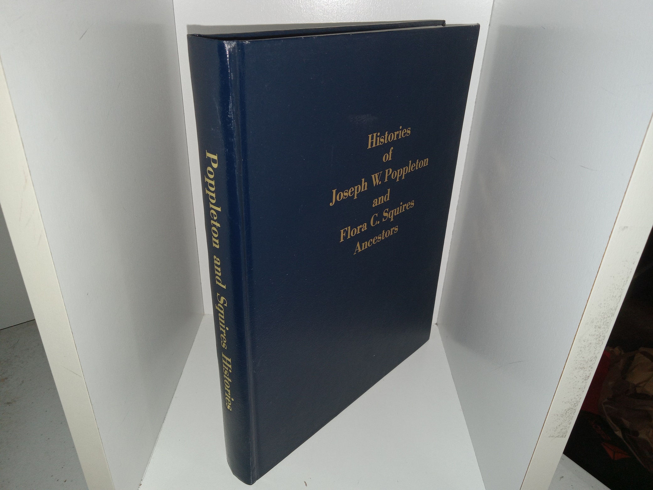 Histories of Joseph W. Poppleton and Flora C. Squires Ancestors (1992) ~ by Anna Rae Allen Poppleton