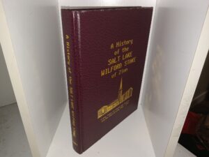 A History of the Salt Lake Wilford Stake of Zion: Fifty Years of Faith and Service Jubilee Anniversary 1951 – 2001 (2000) ~ Unknown Author